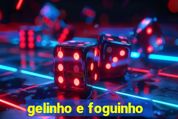 gelinho e foguinho